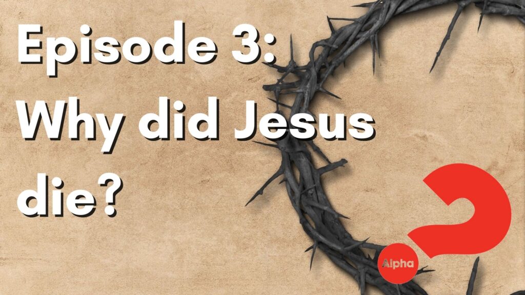 Alpha Episode 3: Why did Jesus die?